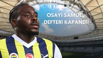 Osayi Samuel Defteri Kapandı!