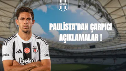 Paulista'dan Çarpıcı Açıklamalar!