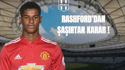Rashford'dan Şaşırtan Karar!