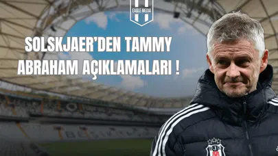 Solskjaer'den Tammy Abraham Açıklamaları !