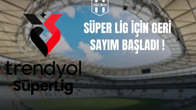 Süper Lig İçin Geri Sayım Başladı