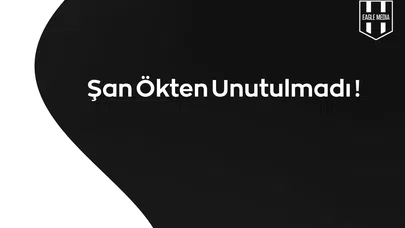 Şan Ökten Unutulmadı !