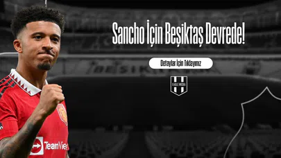 Sancho İçin Beşiktaş Devrede!