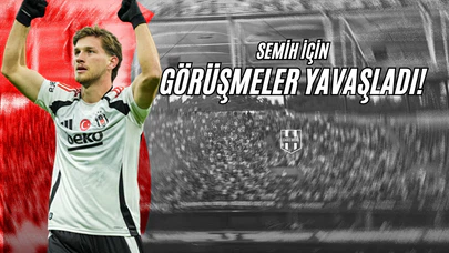 Semih İçin Görüşmeler Yavaşladı!