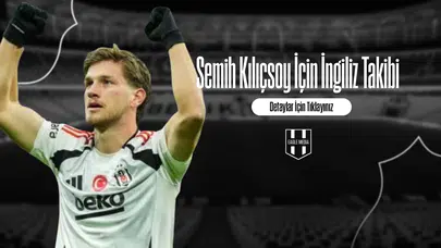 Semih Kılıçsoy İçin İngiliz Takibi