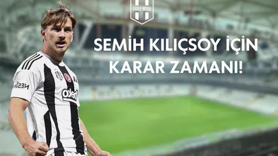 Semih Kılıçsoy İçin Karar Zamanı!
