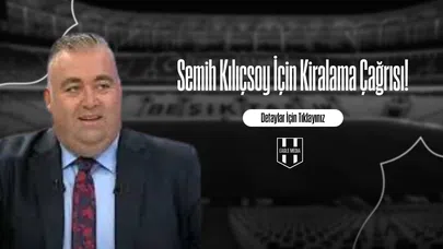 Semih Kılıçsoy İçin Kiralama Çağrısı!