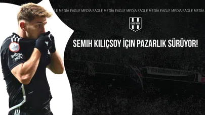 Semih Kılıçsoy İçin Pazarlık Sürüyor!