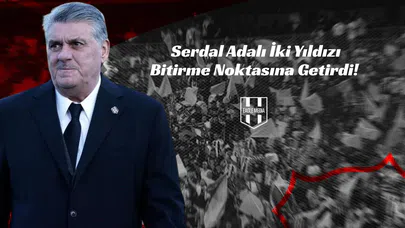 Serdal Adalı, İki Yıldızı Bitirme Noktasına Getirdi!