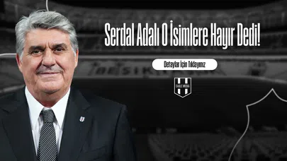 Serdal Adalı O İsimlere Hayır Dedi!
