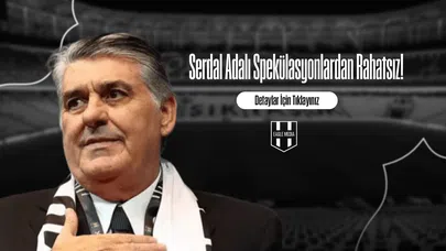 Serdal Adalı Spekülasyonlardan Rahatsız