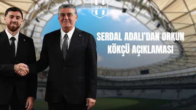 Serdal Adalı'dan Orkun Kökçü Açıklaması