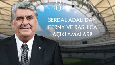 Serdal Adalı, Vaclav Cerny İle İlgili Son Durumu Açıkladı: Rashica'ya Övgü Yağdırdı!