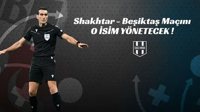 Shakhtar - Beşiktaş Maçını O İsim Yönetecek!