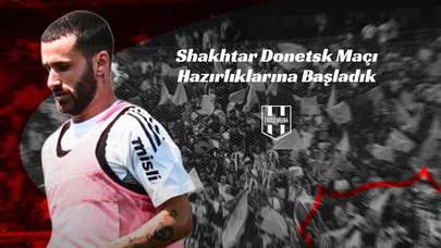 Shakhtar Donetsk Maçı Hazırlıklarına Başladık