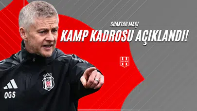 Shakhtar Maçı Kamp Kadrosu Açıklandı!