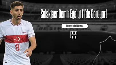 Solskjaer, Demir Ege'yi 11'de Görüyor!