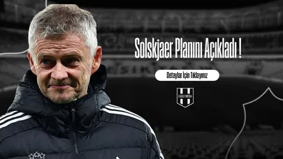Solskjaer Planını Açıkladı !