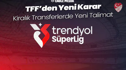 TFF'den Kiralık Transfer Güncellemesi!