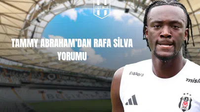 Tammy Abraham'dan Rafa Silva Yorumu