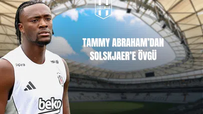 Tammy Abraham'dan Solskjaer'e Övgü