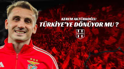 Kerem Aktürkoğlu Türkiye’ye Dönüyor mu?