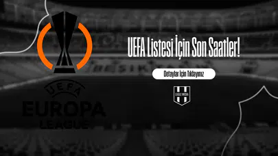 UEFA Listesi İçin Son Saatler!