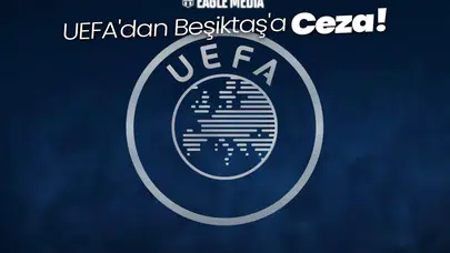 UEFA'dan Beşiktaş'a Ceza!