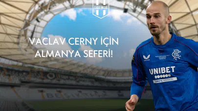 Vaclav Cerny İçin Almanya Seferi!