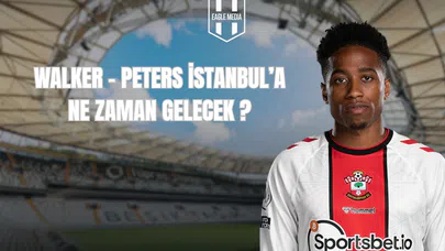 Walker-Peters İstanbul'a Ne Zaman Gelecek?