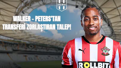 Walker-Peters'tan Transferi Zorlaştıran Talep!