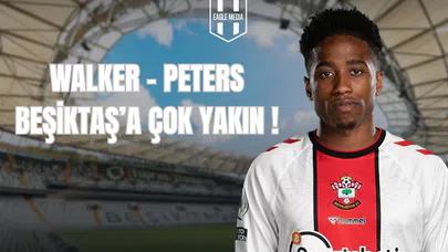 Walker-Peters, Beşiktaş’a Çok Yakın!