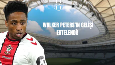 Walker Peters Gelişini Erteledi!