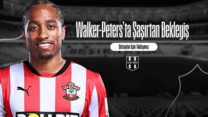 Walker-Peters’ta Şaşırtan Bekleyiş