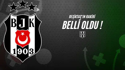 Beşiktaş'ın Rakibi Belli Oldu !