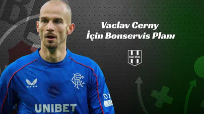 Vaclav Cerny İçin Bonservis Planı