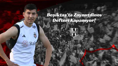Beşiktaş'ta Zaynutdinov Defteri Kapanıyor!