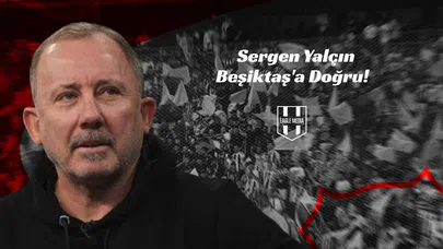 Sergen Yalçın Beşiktaş'a Doğru!