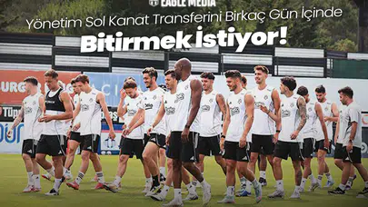 Beşiktaş Yönetimi Sol Kanat Transferini Birkaç Gün İçinde Bitirmek İstiyor