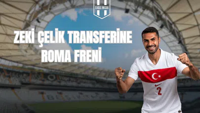 Zeki Çelik Transferine Roma Freni