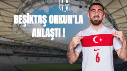 Beşiktaş Orkunla Anlaştı!