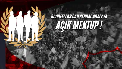 Goodfellas'dan Serdal Adalı'ya Açık Mektup !