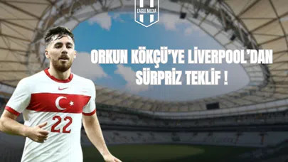 Orkun Kökçü’ye Liverpool’dan Sürpriz Teklif!