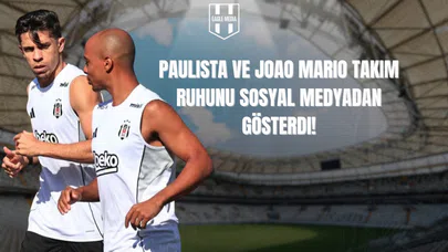 Beşiktaş, Gabriel Paulista ve Joao Mario ile Yeni Bir ‘Muhabbet’ Başlatıyor!