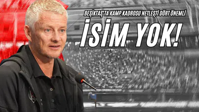 Beşiktaş’ta Kamp Kadrosu Netleşti: Dört Önemli İsim Yok!