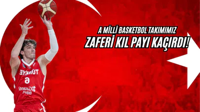 A Milli Basketbol Takımımız Zaferi Kıl Payı Kaçırdı!