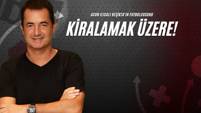 Acun Ilıcalı Beşiktaş'ın Futbolcusunu Kiralamak Üzere!
