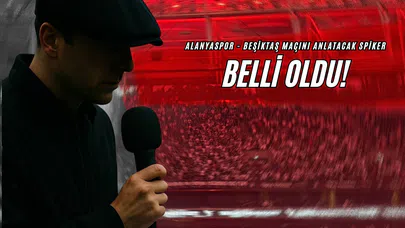 Alanyaspor - Beşiktaş Maçını Anlatacak Spiker Belli Oldu!