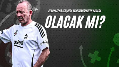 Alanyaspor Maçında Yeni Transferler Sahada Olacak Mı?