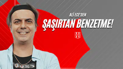 Ali Ece'den Şaşırtan Benzetme!